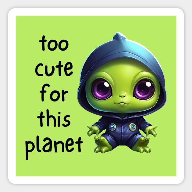 Kawaii Alien Art Too Cute for This Planet Magnet by QuirkyQuest Creations